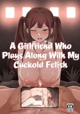 A Girlfriend Who Plays Along with My Cuckold Fetis